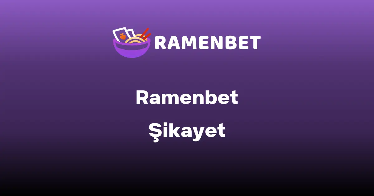 Ramenbet Şikayet